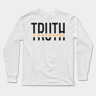 Truth Is The New Hate Speech Long Sleeve T-Shirt